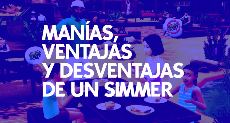 20 manías, ventajas y desventajas que tenemos los Simmers con Los Sims #20AñosDeSims